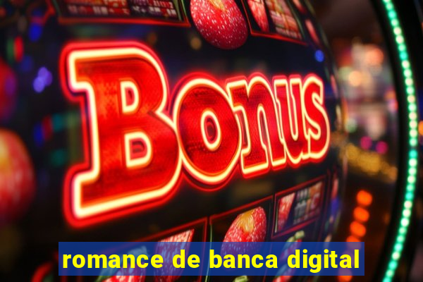 romance de banca digital